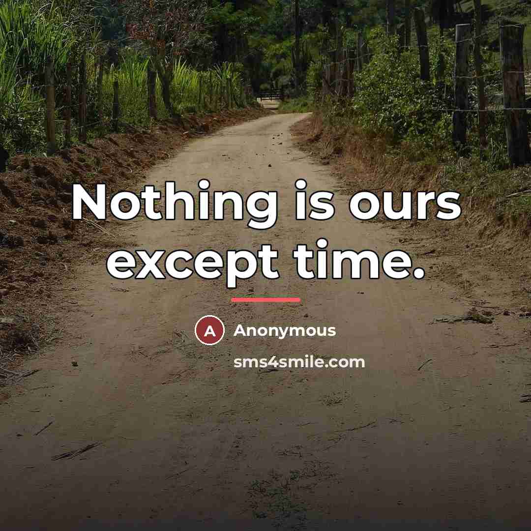 “Nothing is ours except time.…” quote by Anonymous