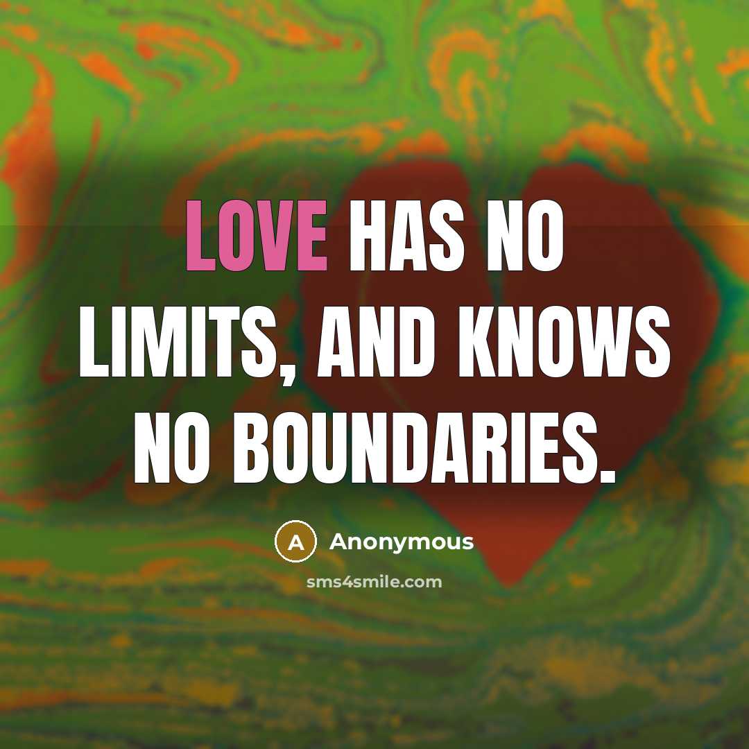 “Love has no limits, and knows no boundaries.” quote by Anonymous