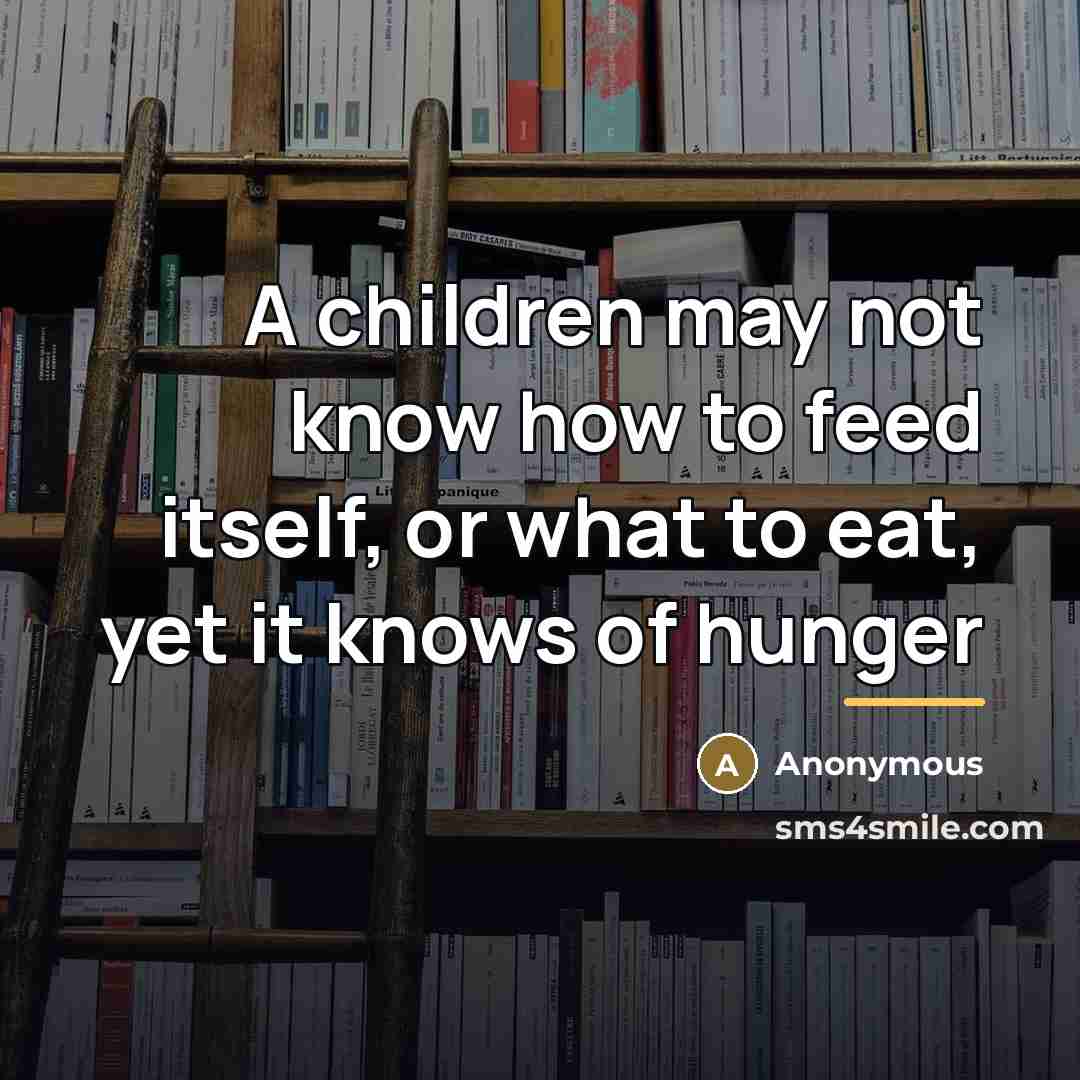 “A children may not know how to feed itself, or…” quote by Anonymous