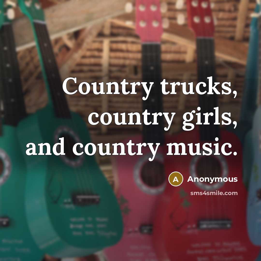 “Country trucks, country girls, and country music.…” quote by Anonymous