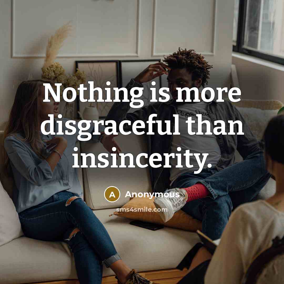 “Nothing is more disgraceful than insincerity.…” quote by Anonymous