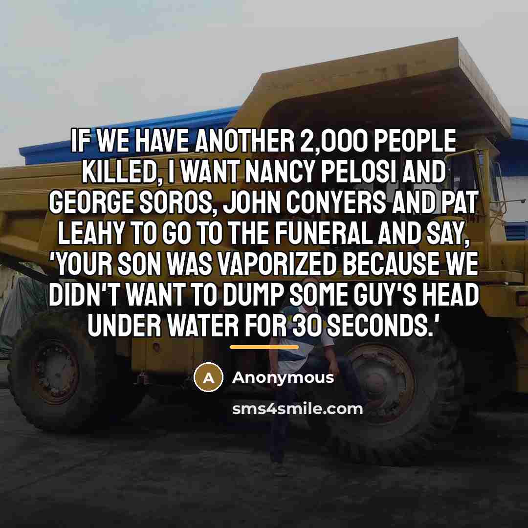 “If we have another 2,000 people killed, I want Nancy…” quote by Anonymous