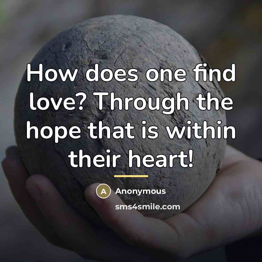 “How does one find love? Through the hope that is…” quote by Anonymous