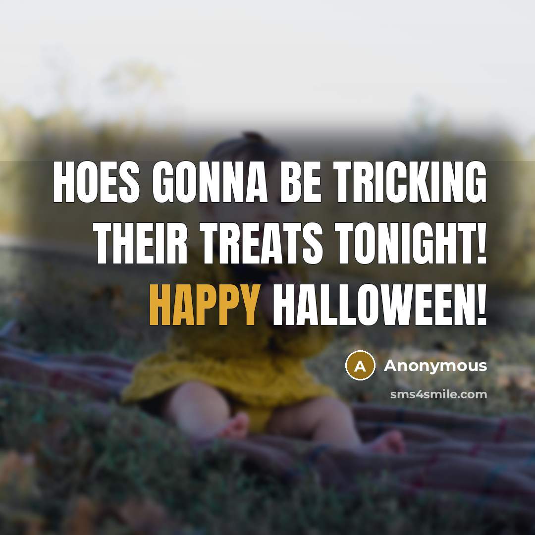 “Hoes gonna be tricking their treats tonight! Happy Halloween!…” quote by Anonymous