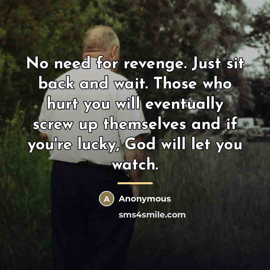 “No need for revenge. Just sit back and wait. Those…” quote by Anonymous