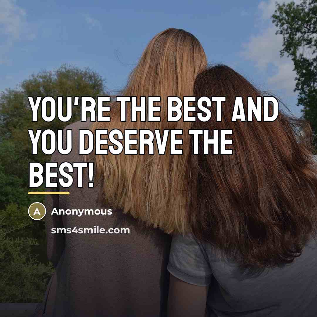 “You're the best and you deserve the best!…” quote by Anonymous