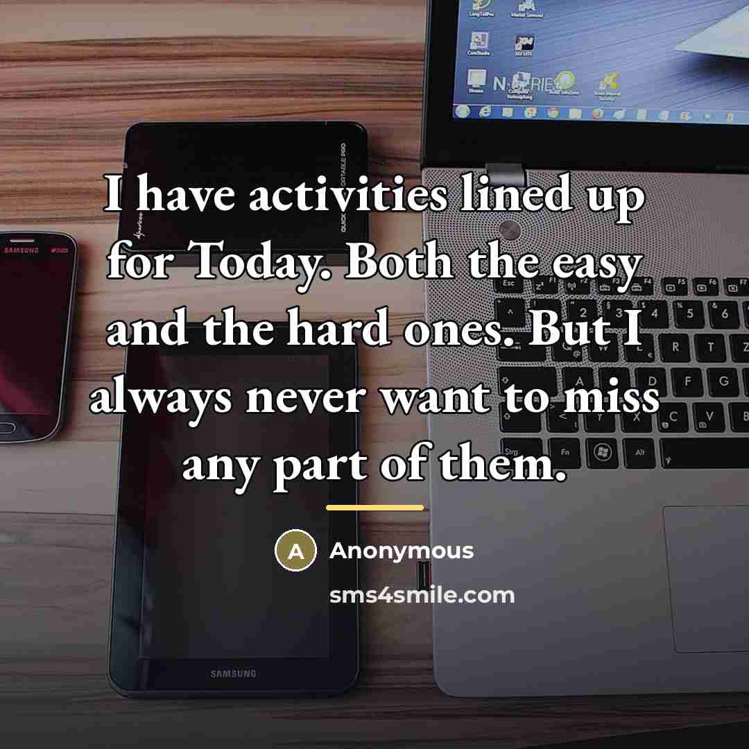 “I have activities lined up for Today. Both the easy…” quote by Anonymous