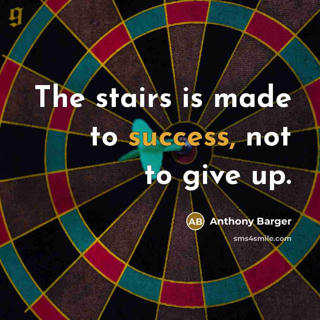 “The stairs is made to success, not to give up.…” quote by Anthony Barger