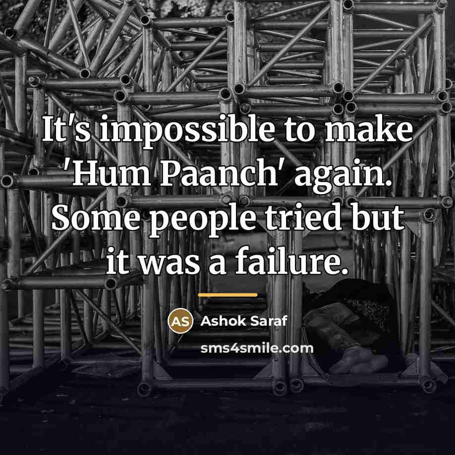“It's impossible to make 'Hum Paanch' again. Some people tried…” quote by Ashok Saraf
