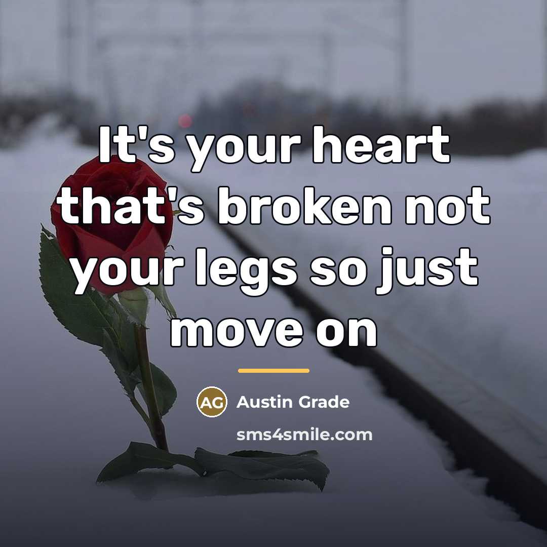 “It's your heart that's broken not your legs so just…” quote by Austin Grade