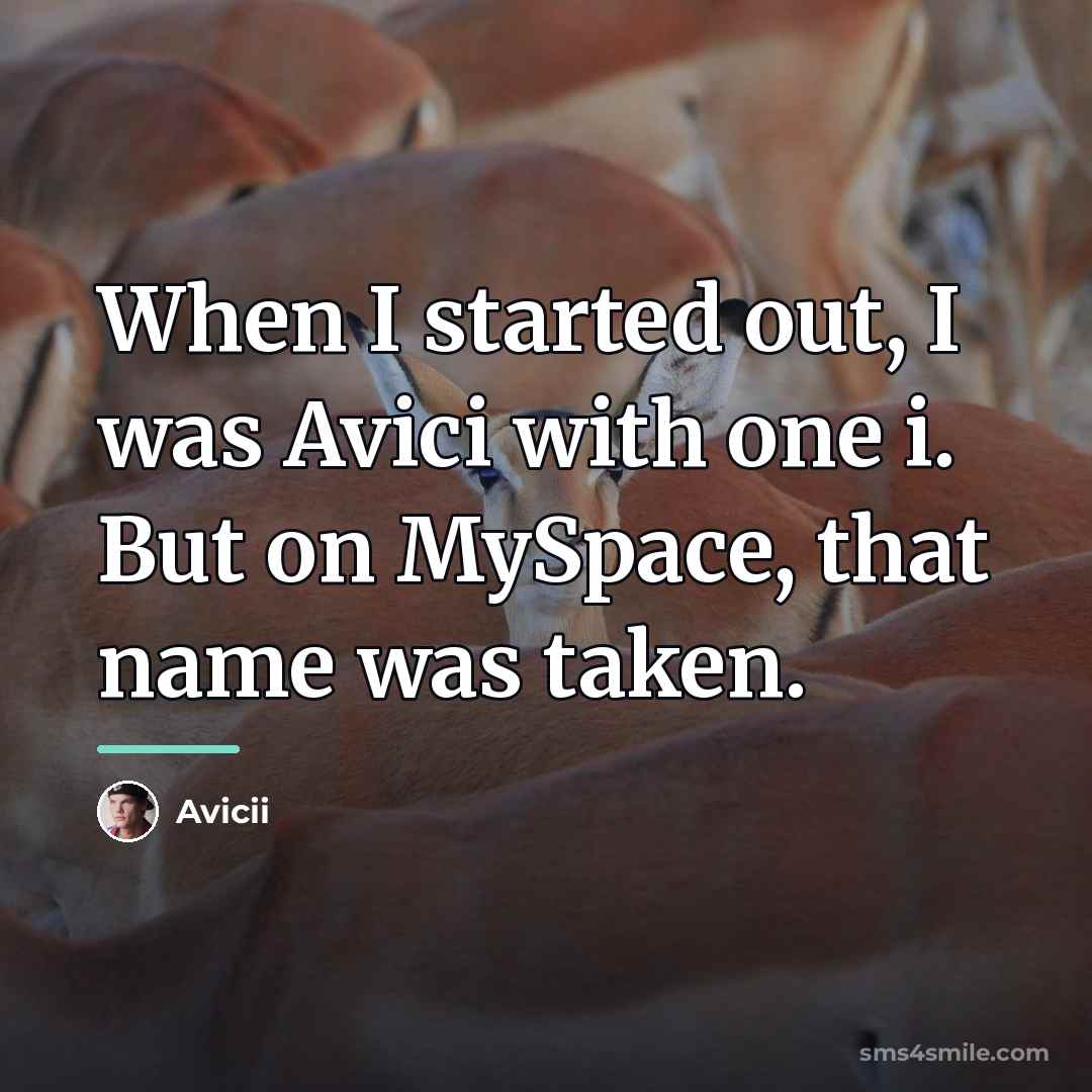“When I started out, I was Avici with one i.…” quote by Avicii