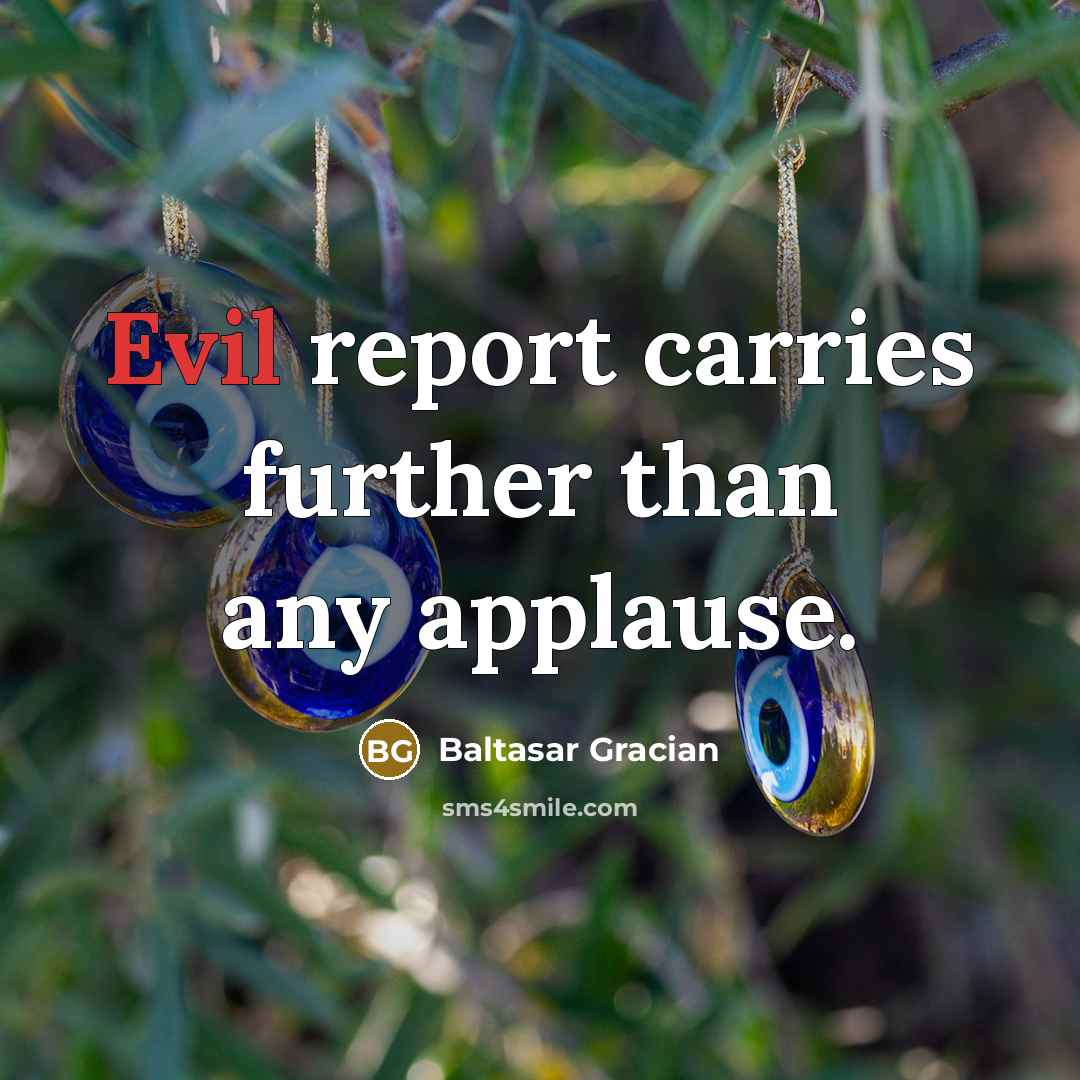 “Evil report carries further than any applause.…” quote by Baltasar Gracian