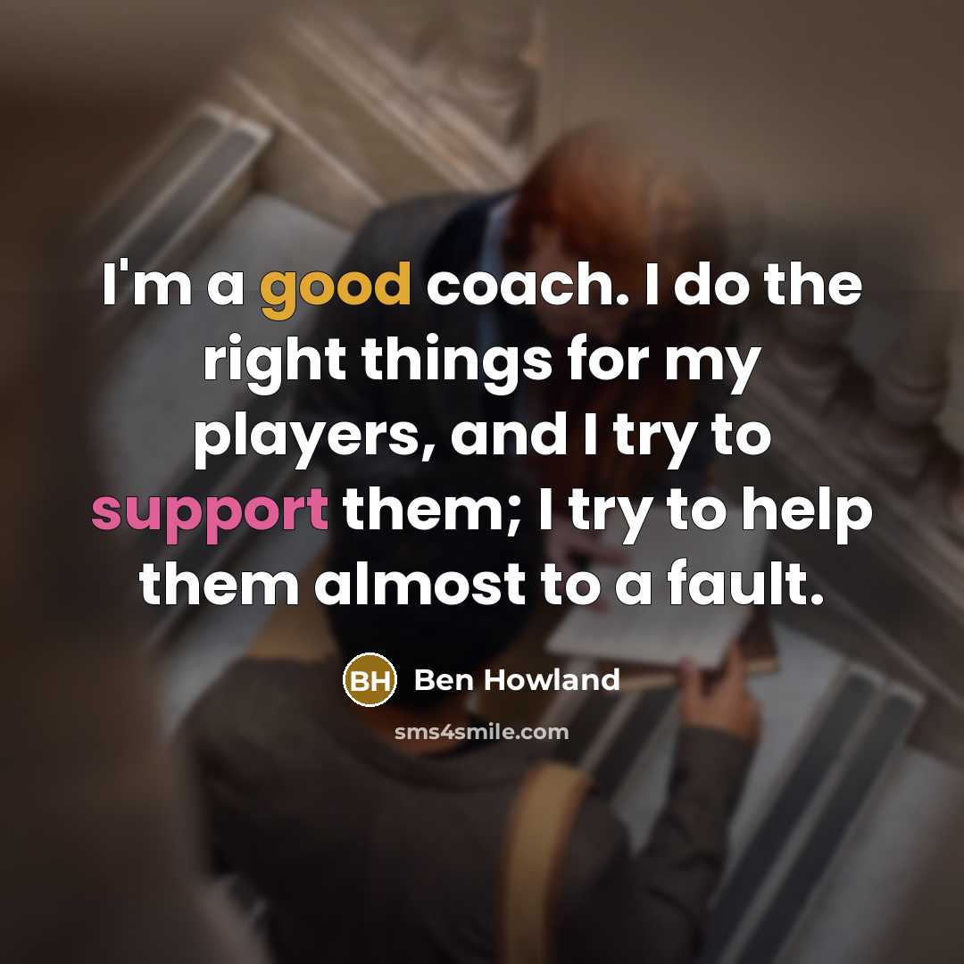 “I'm a good coach. I do the right things for…” quote by Ben Howland
