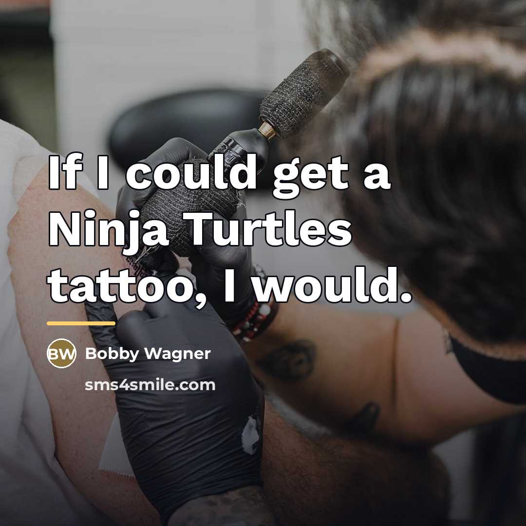 “If I could get a Ninja Turtles tattoo, I would.…” quote by Bobby Wagner