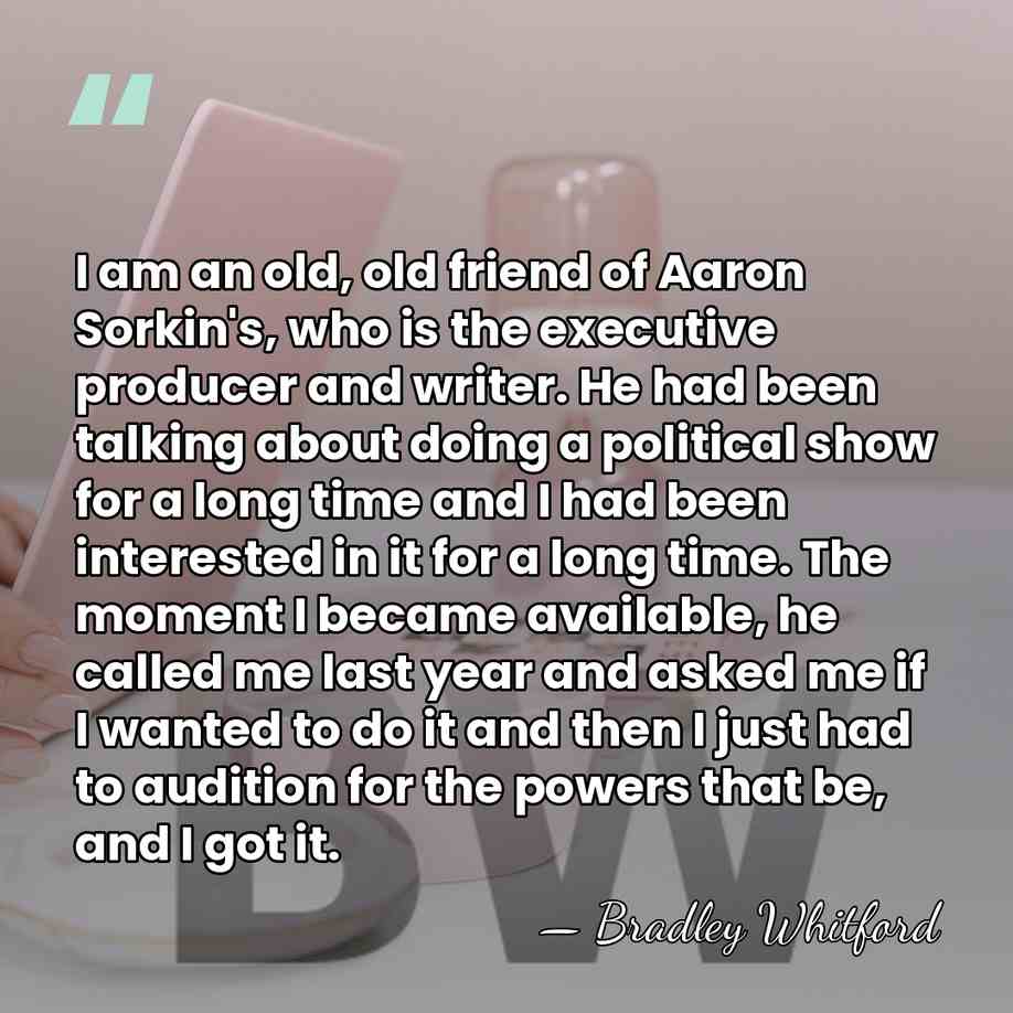 I am an old, old friend of Aaron Sorkin's, who is the&hellip; - Bradley Whitford