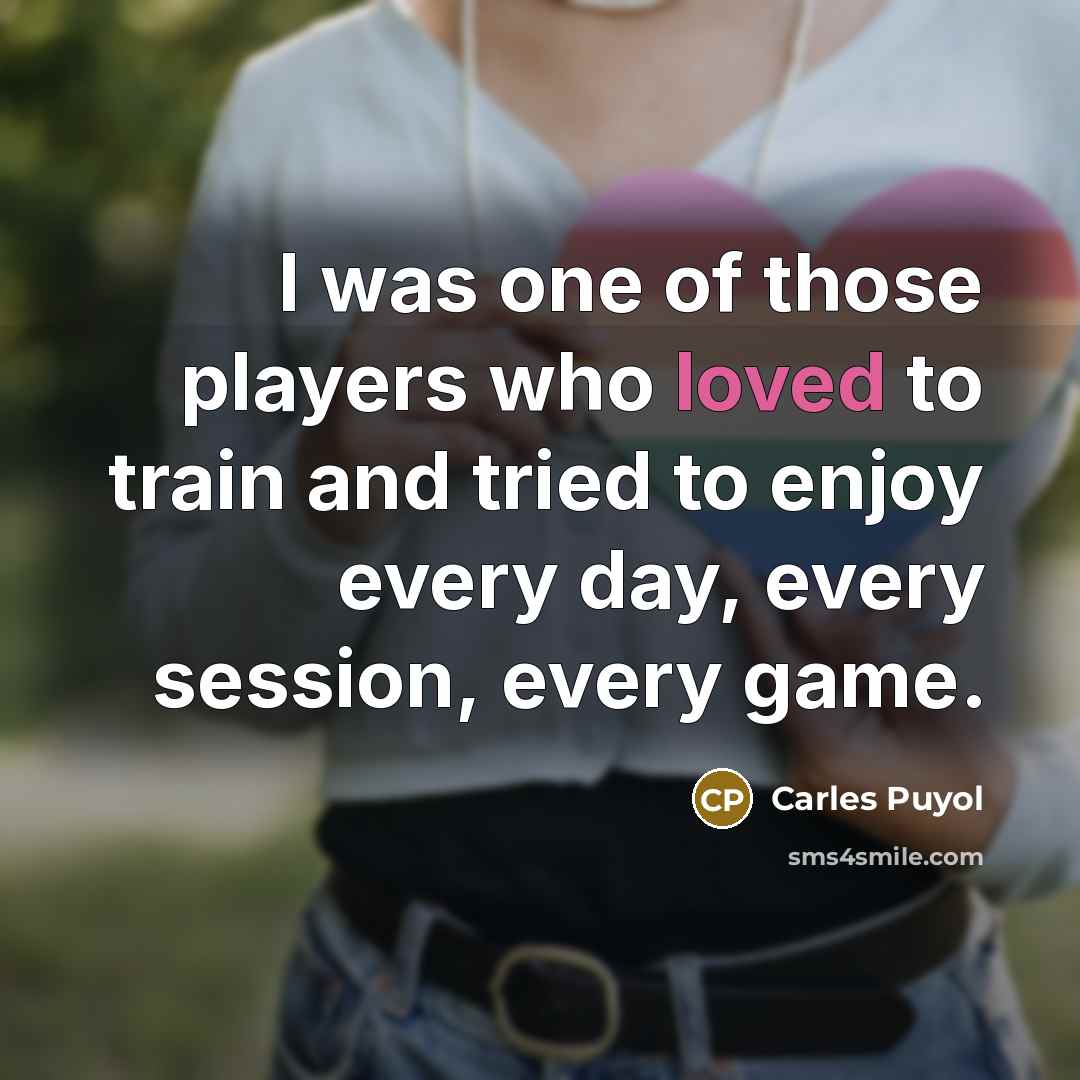 “I was one of those players who loved to train…” quote by Carles Puyol