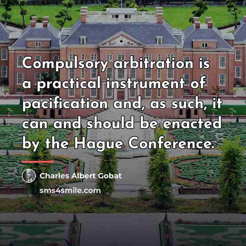 “Compulsory arbitration is a practical instrument of pacification and, as…” quote by Charles Albert Gobat