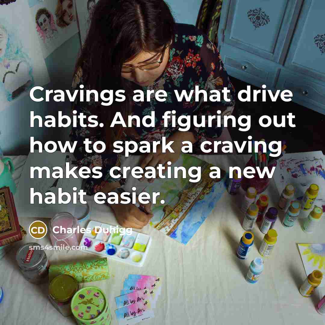 “Cravings are what drive habits. And figuring out how to…” quote by Charles Duhigg