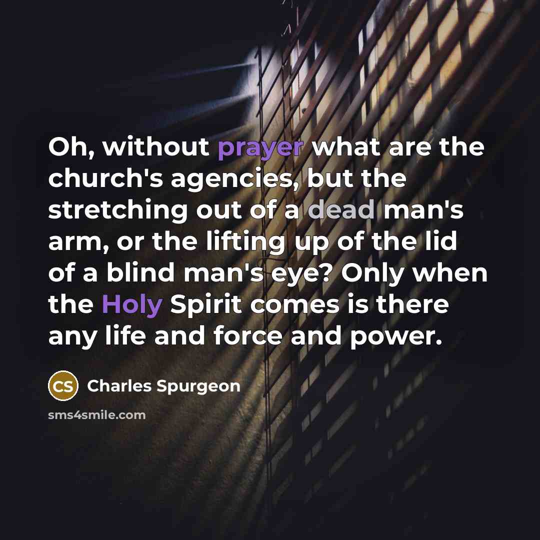 “Oh, without prayer what are the church's agencies, but the…” quote by Charles Spurgeon