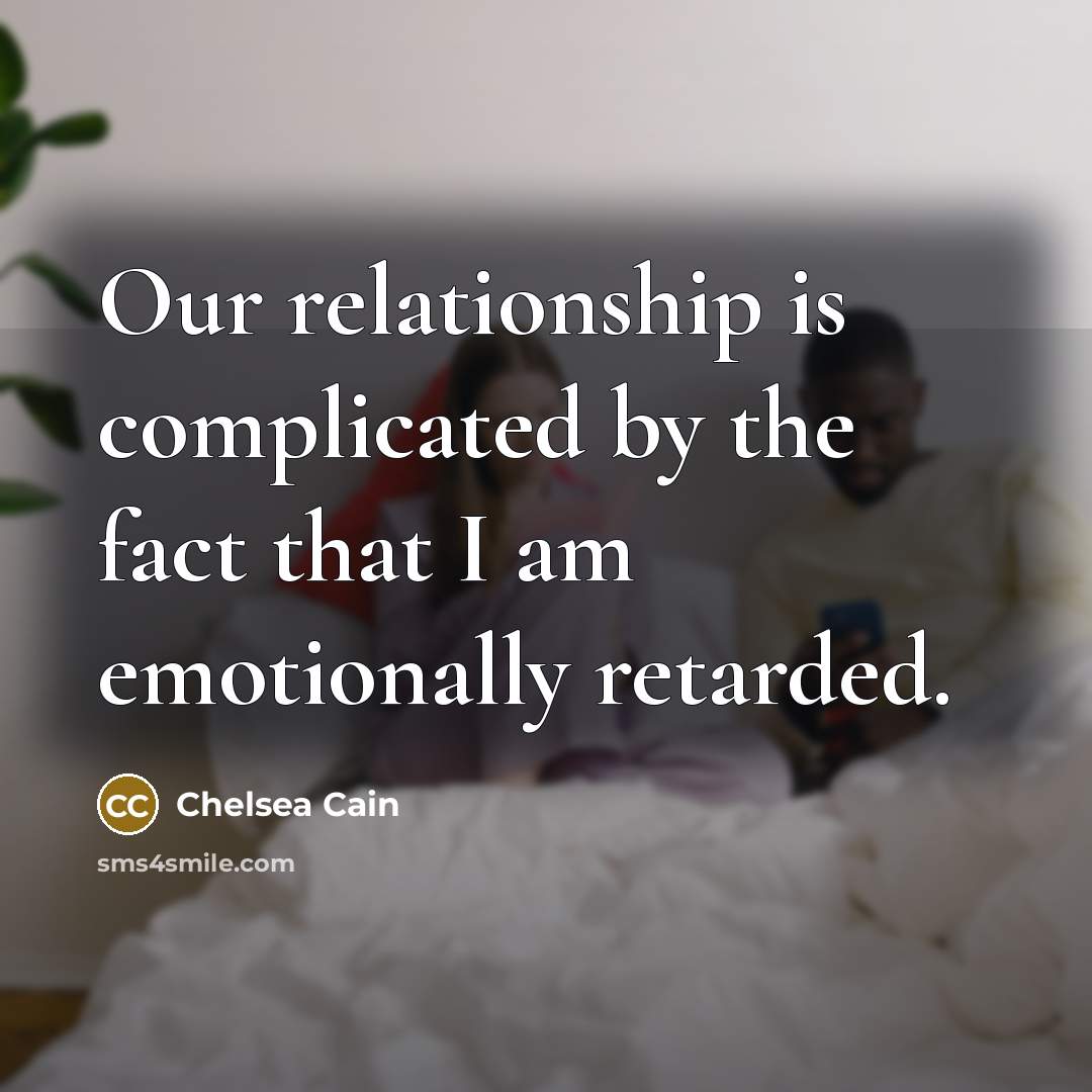 “Our relationship is complicated by the fact that I am…” quote by Chelsea Cain