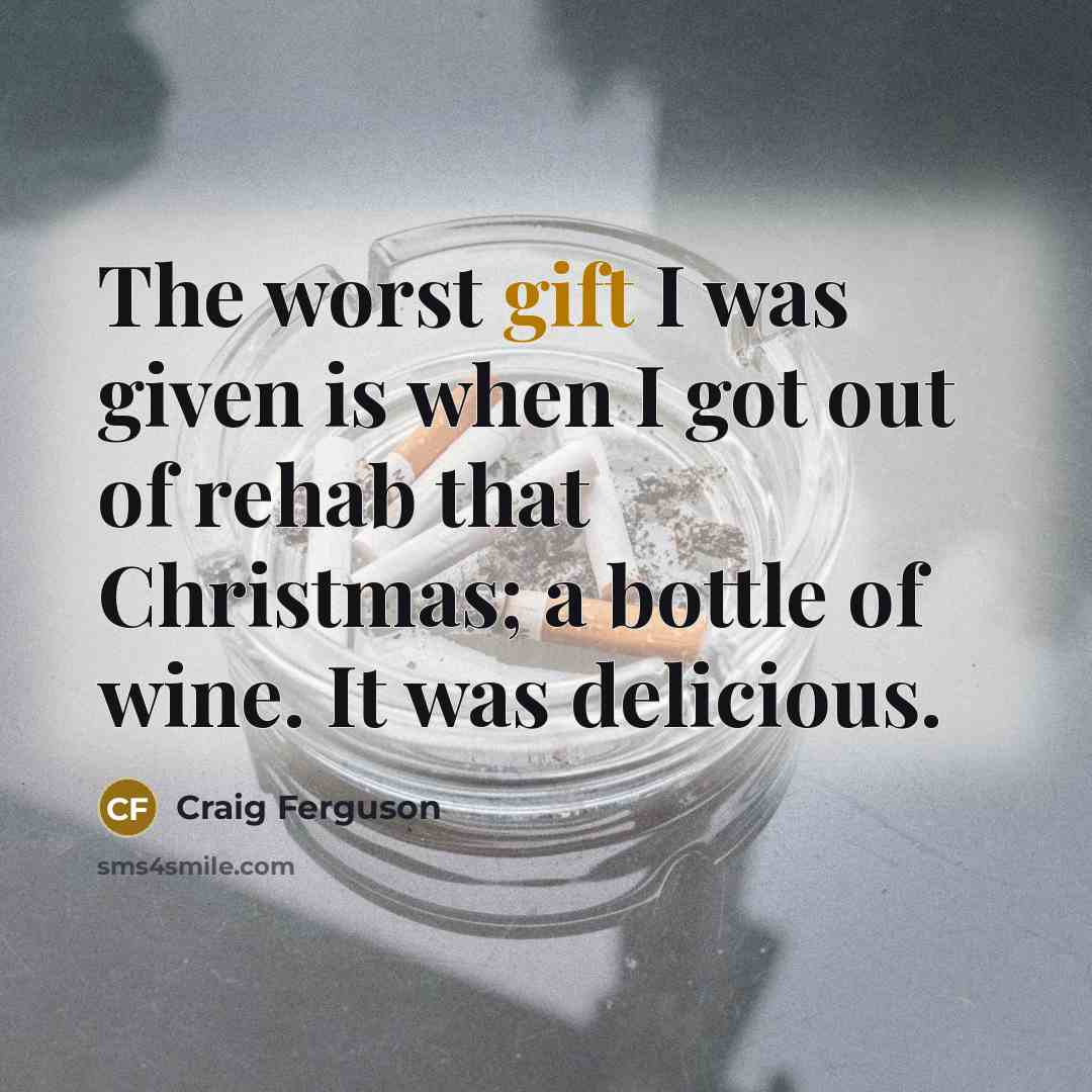 “The worst gift I was given is when I got…” quote by Craig Ferguson