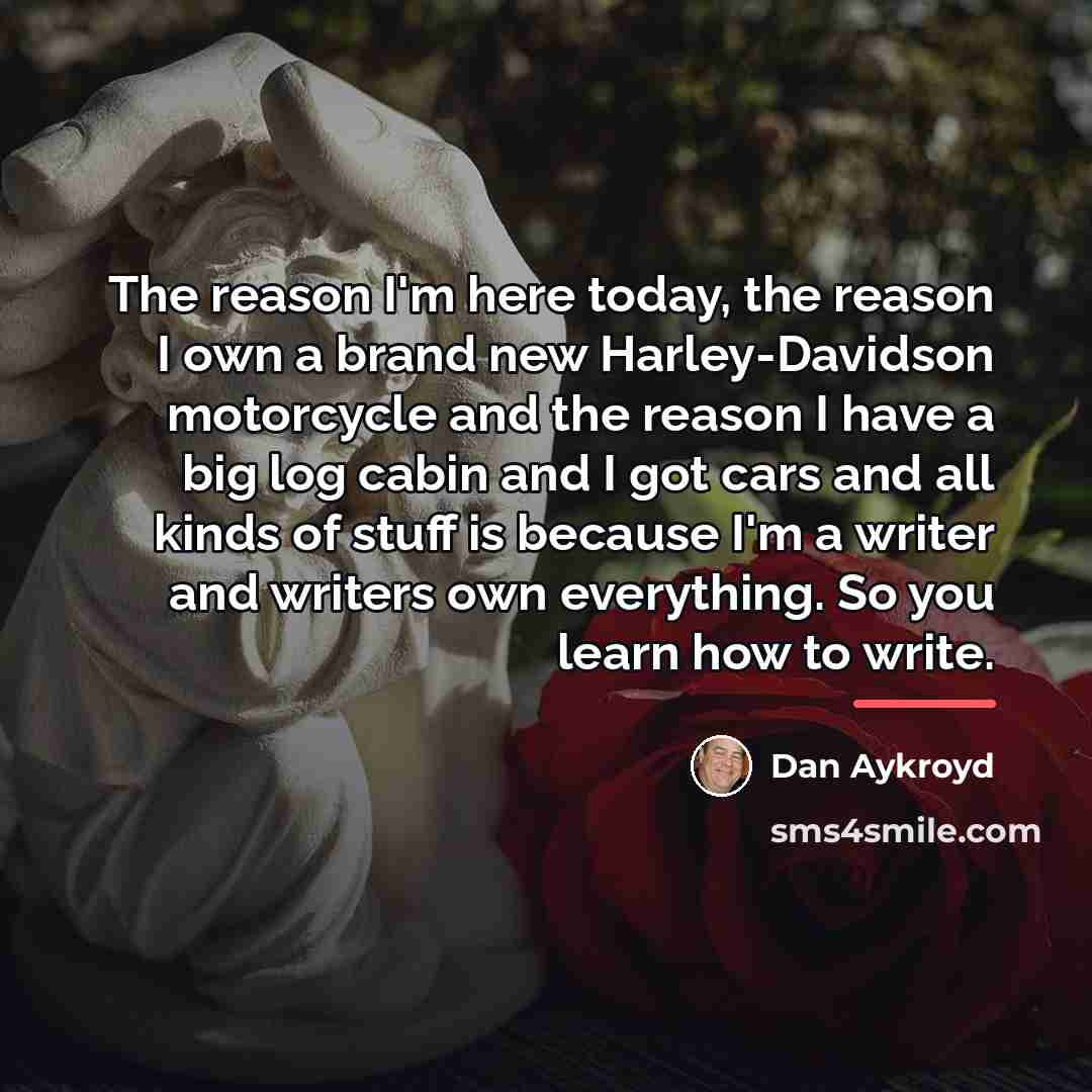 “The reason I'm here today, the reason I own a…” quote by Dan Aykroyd