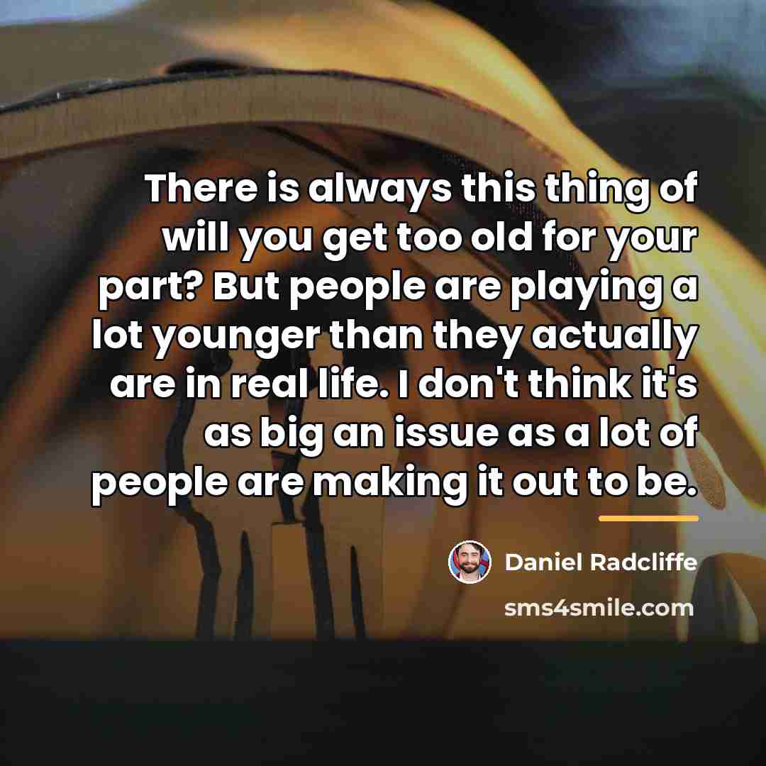 “There is always this thing of will you get too…” quote by Daniel Radcliffe