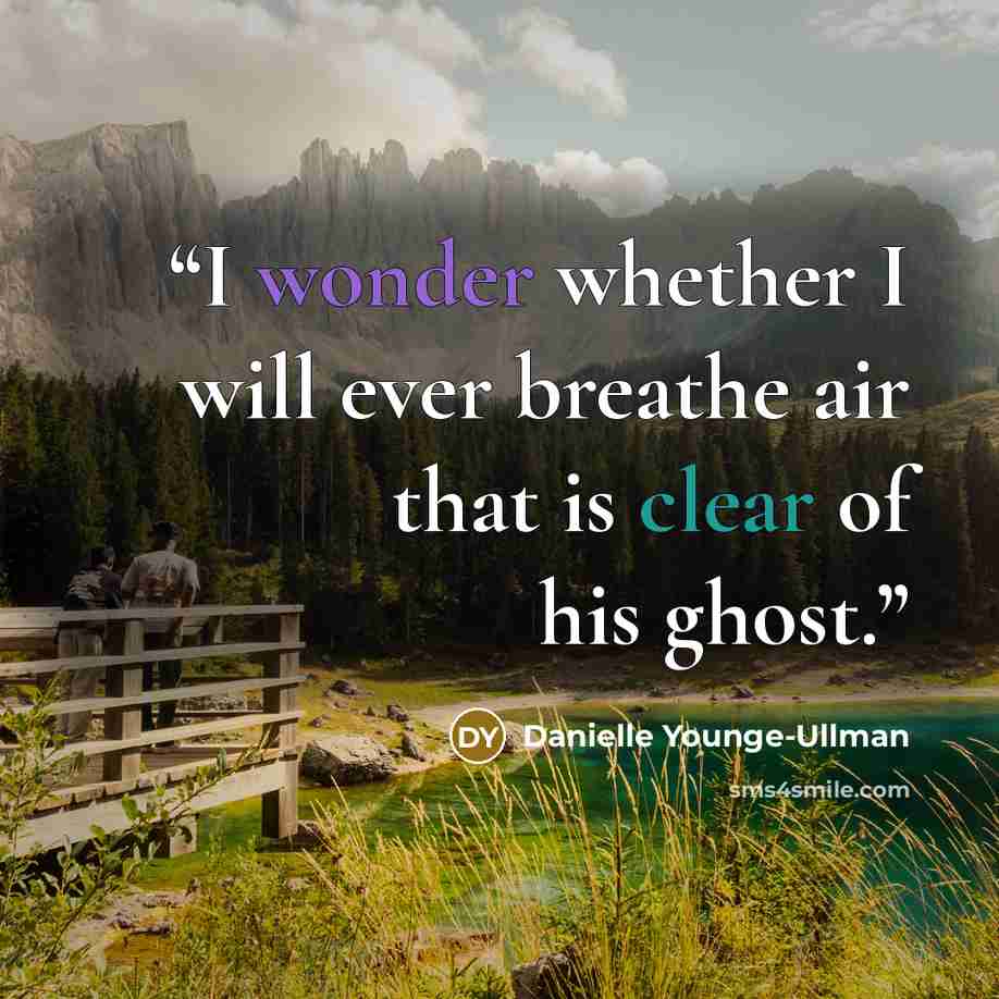 “I wonder whether I will ever breathe air that is clear of his ghost.” quote by Danielle Younge-Ullman