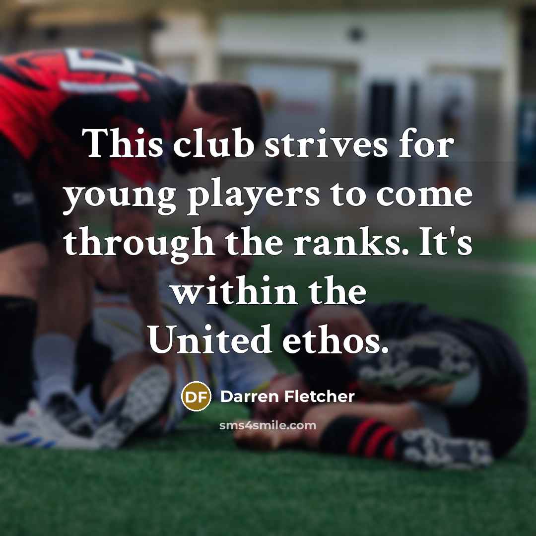 “This club strives for young players to come through the…” quote by Darren Fletcher