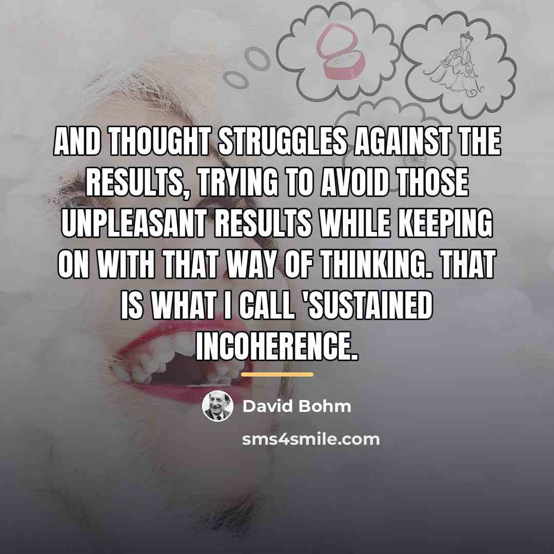 “And thought struggles against the results, trying to avoid those…” quote by David Bohm