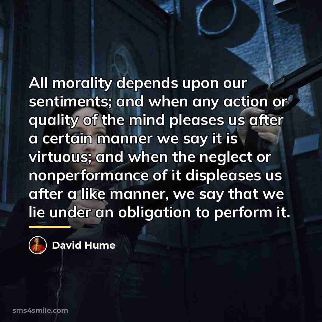 “All morality depends upon our sentiments; and when any action…” quote by David Hume