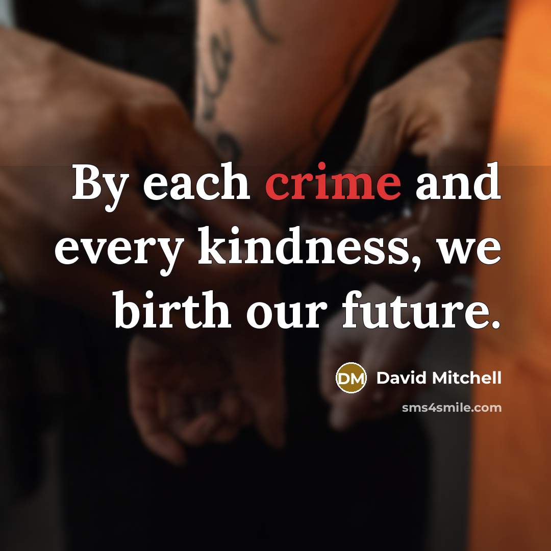“By each crime and every kindness, we birth our future.…” quote by David Mitchell