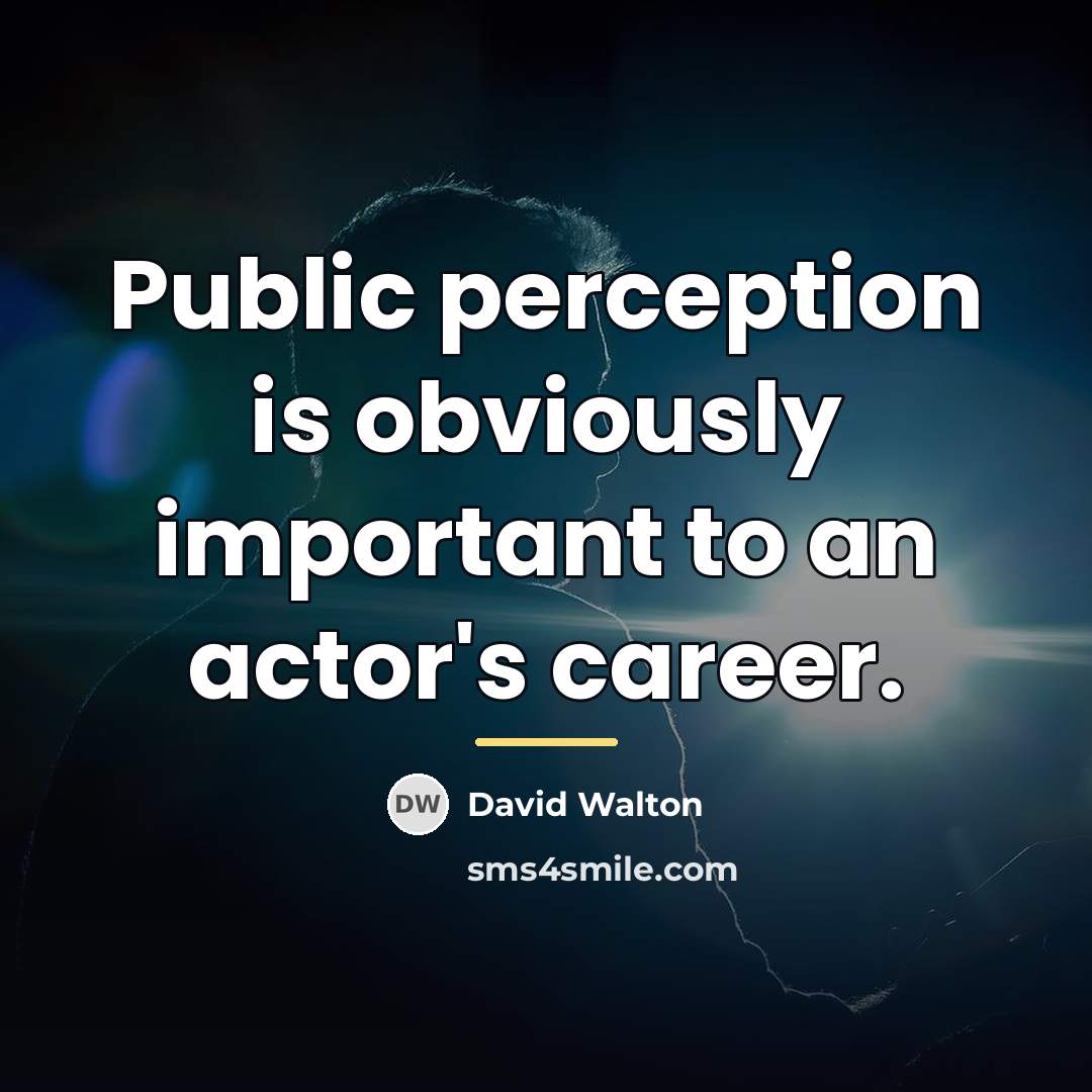 “Public perception is obviously important to an actor's career.…” quote by David Walton