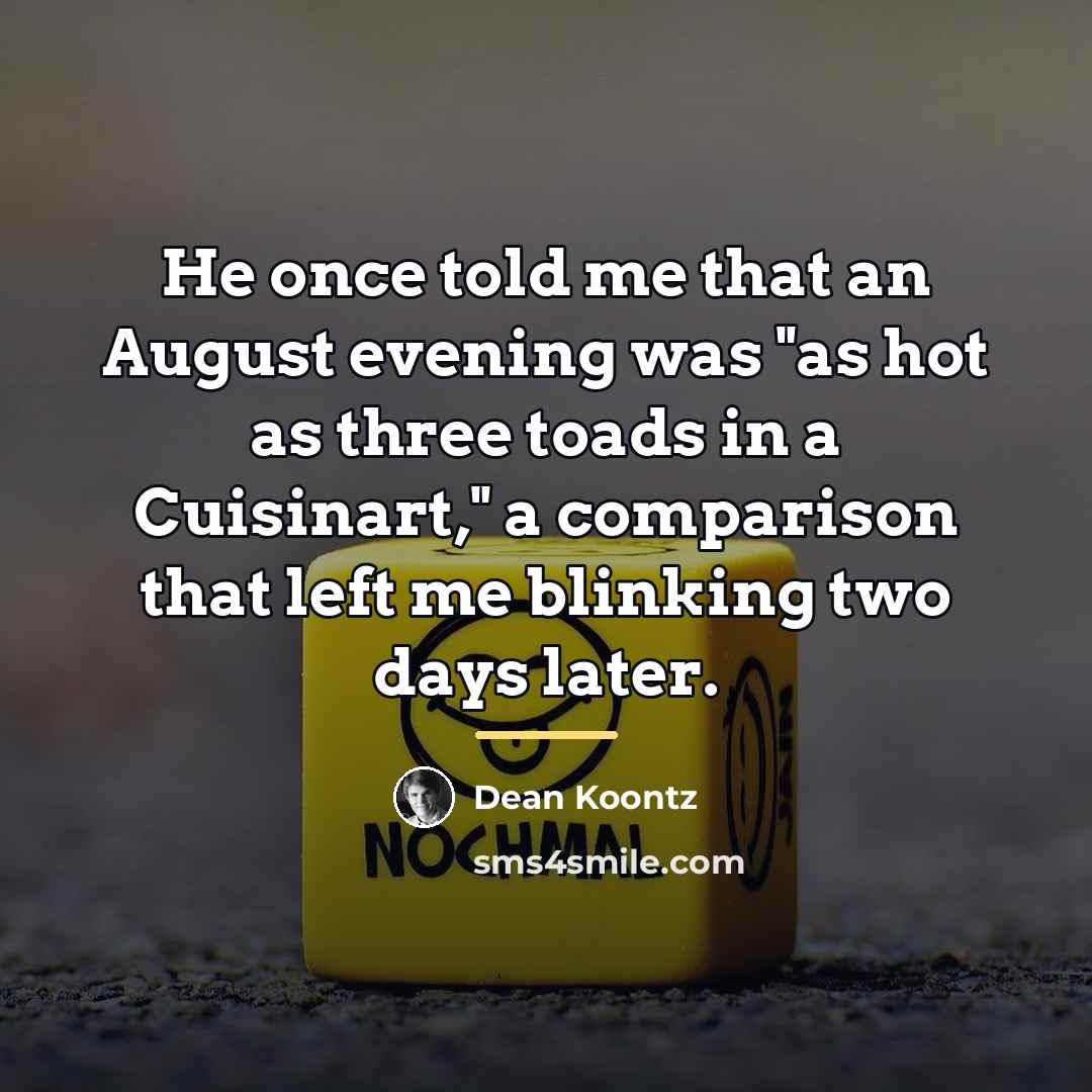 “He once told me that an August evening was "as…” quote by Dean Koontz
