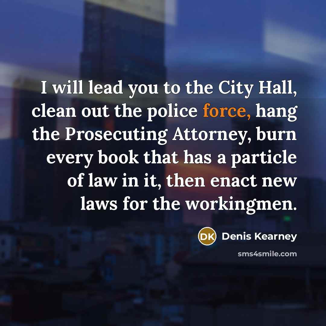 “I will lead you to the City Hall, clean out…” quote by Denis Kearney
