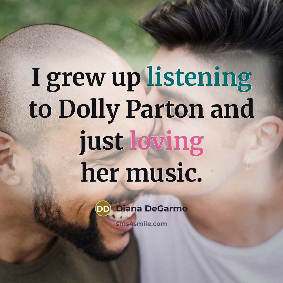 “I grew up listening to Dolly Parton and just loving…” quote by Diana DeGarmo