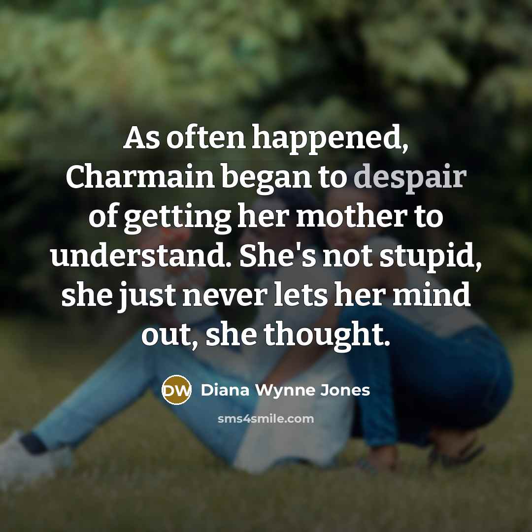“As often happened, Charmain began to despair of getting her…” quote by Diana Wynne Jones
