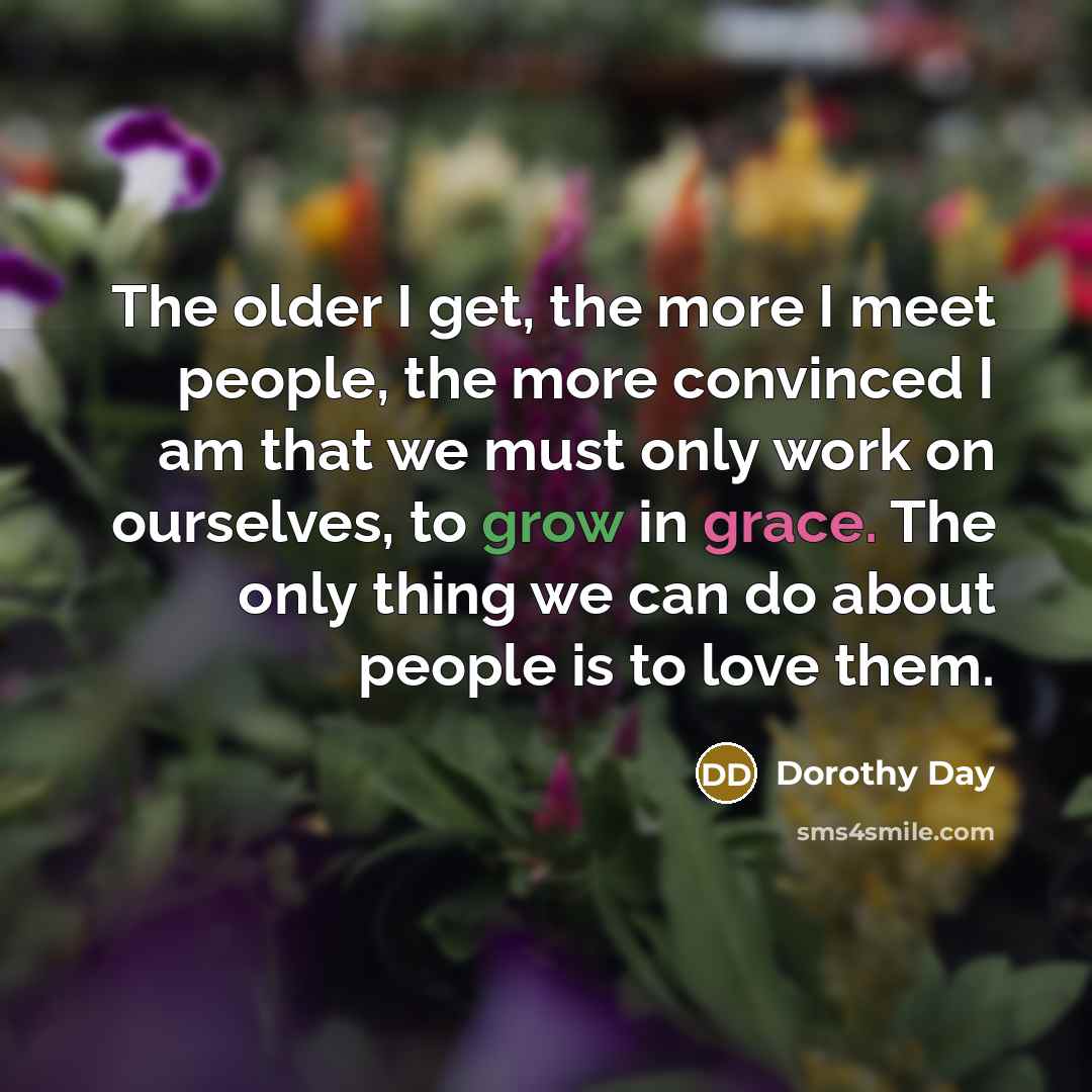 “The older I get, the more I meet people, the…” quote by Dorothy Day