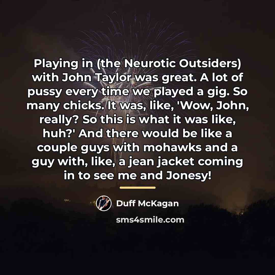 “Playing in (the Neurotic Outsiders) with John Taylor was great.…” quote by Duff McKagan