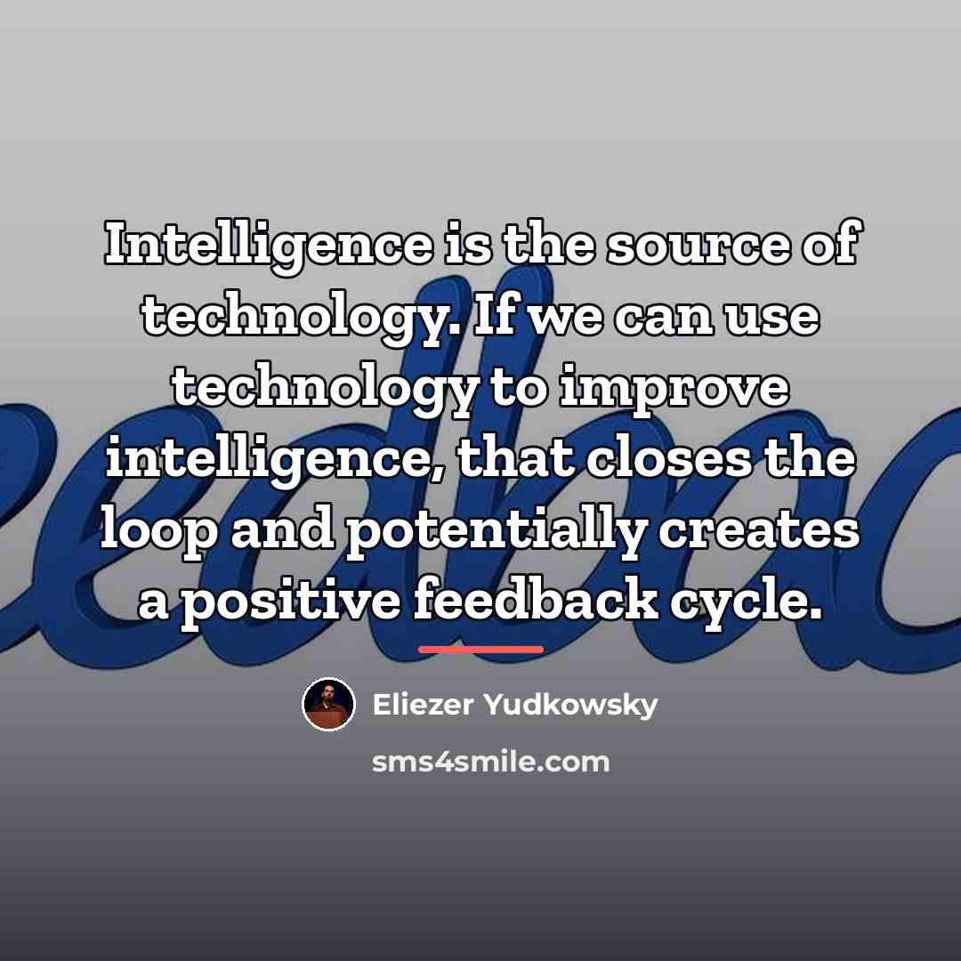 “Intelligence is the source of technology. If we can use…” quote by Eliezer Yudkowsky