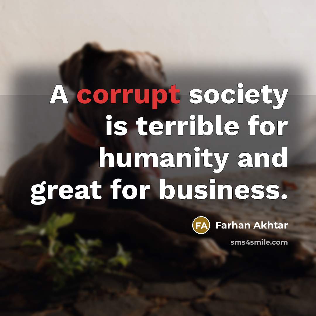 “A corrupt society is terrible for humanity and great for…” quote by Farhan Akhtar