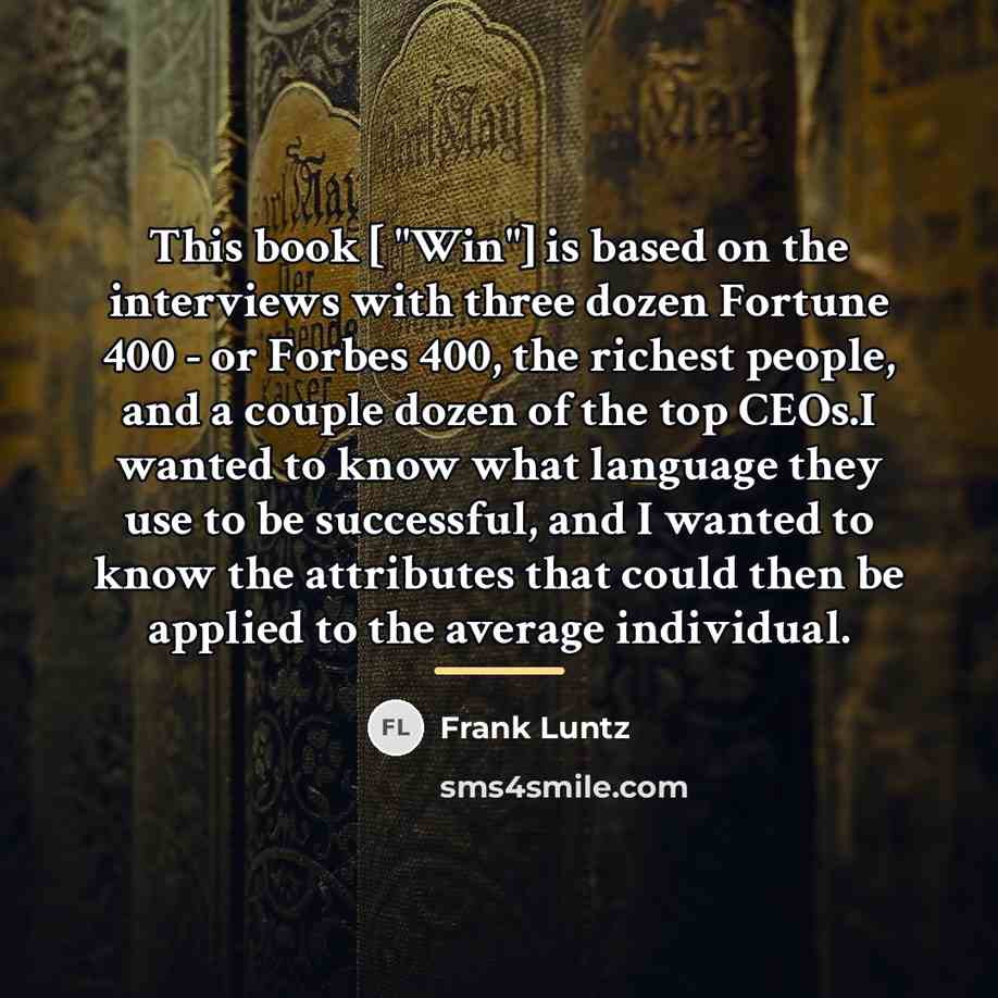 “This book [ "Win"] is based on the interviews with…” quote by Frank Luntz