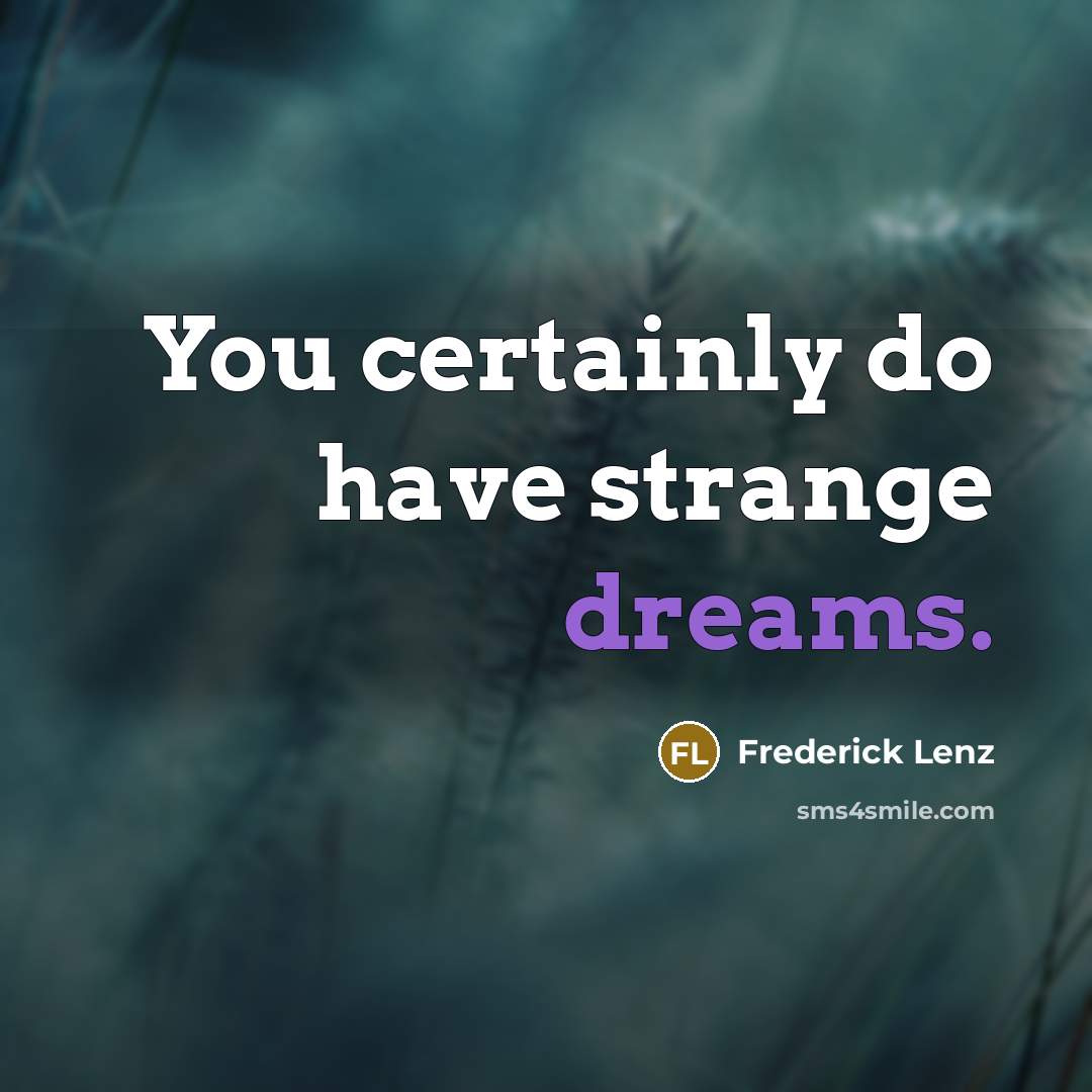 “You certainly do have strange dreams.…” quote by Frederick Lenz