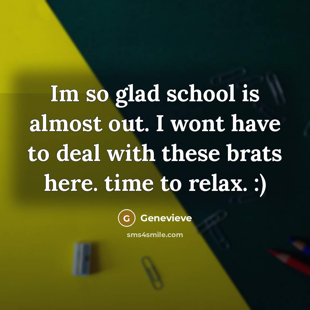 “Im so glad school is almost out. I wont have…” quote by Genevieve