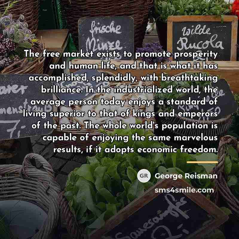 “The free market exists to promote prosperity and human life,…” quote by George Reisman