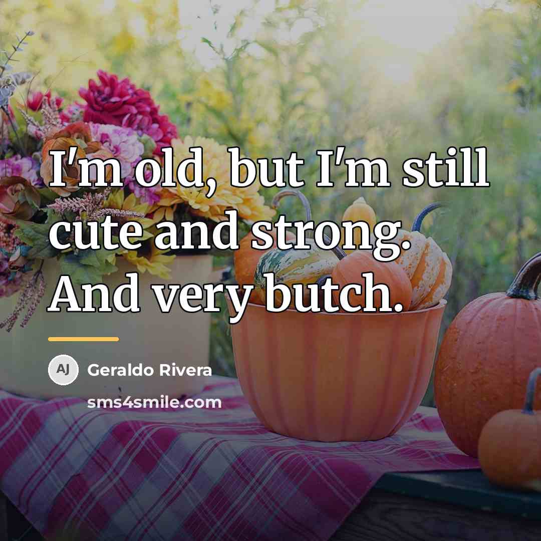 “I'm old, but I'm still cute and strong. And very…” quote by Geraldo Rivera