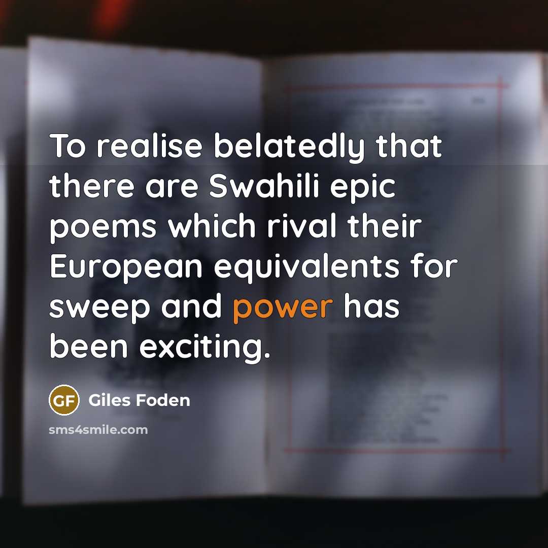 “To realise belatedly that there are Swahili epic poems which…” quote by Giles Foden