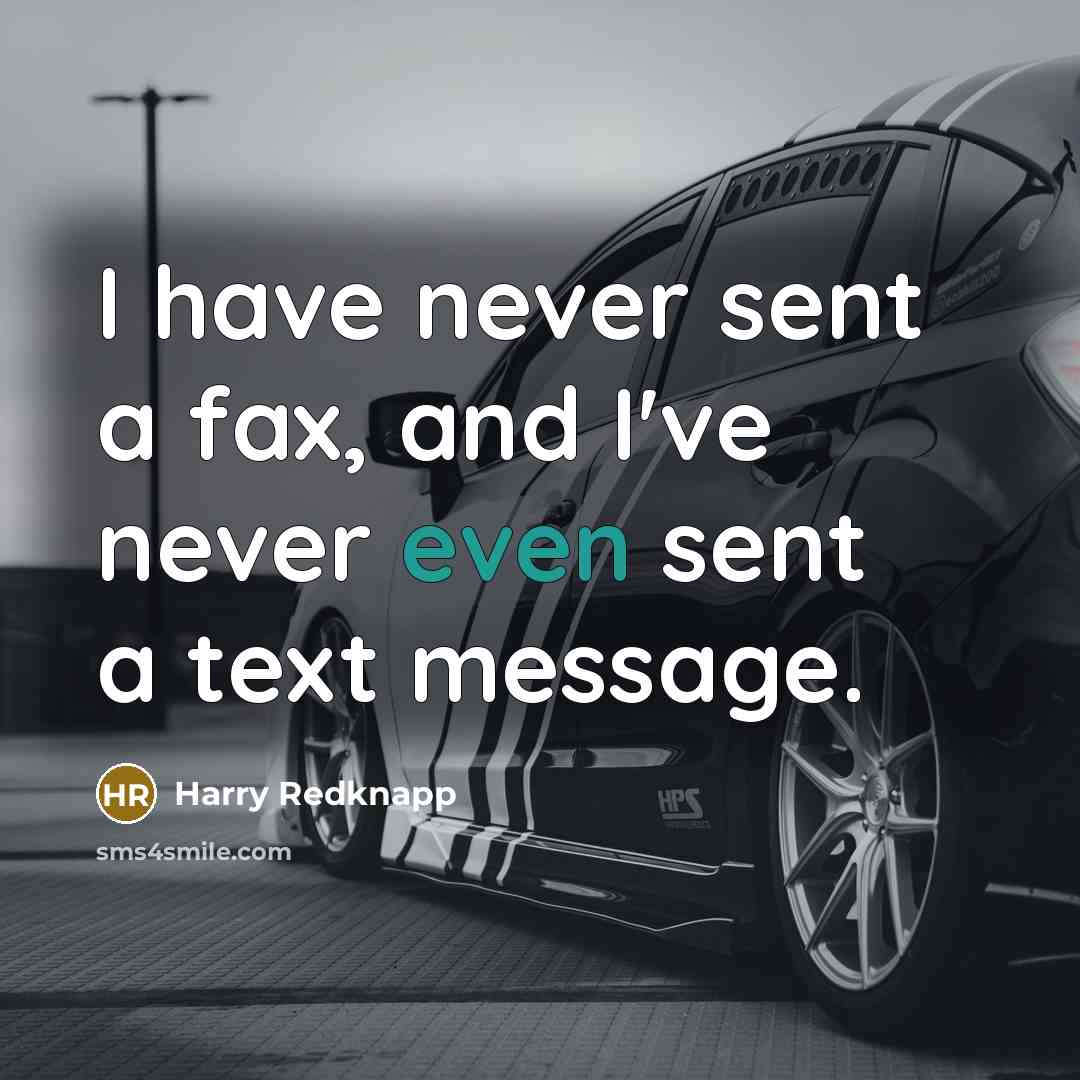 “I have never sent a fax, and I've never even…” quote by Harry Redknapp