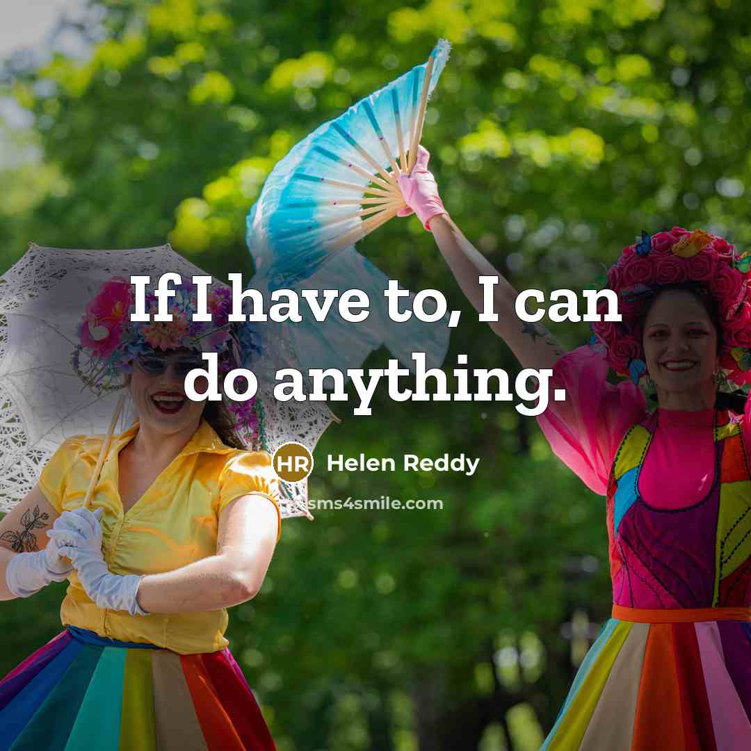“If I have to, I can do anything.…” quote by Helen Reddy