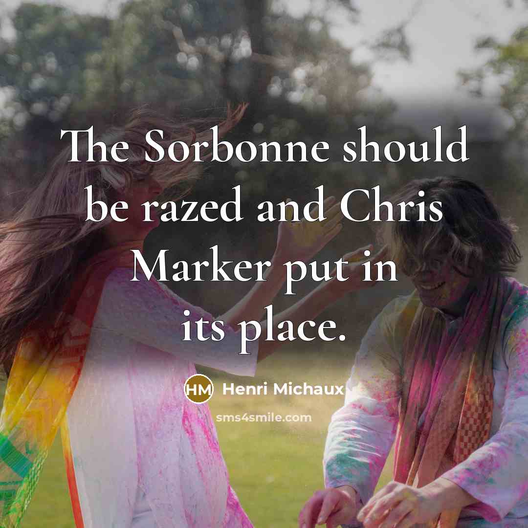 “The Sorbonne should be razed and Chris Marker put in…” quote by Henri Michaux